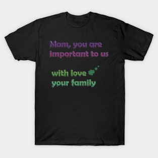 mothers day: mom, you are important to us, with love your family T-Shirt